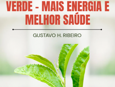 Os Segredos do Chá Verde – Mais Energia e Melhor Saúde